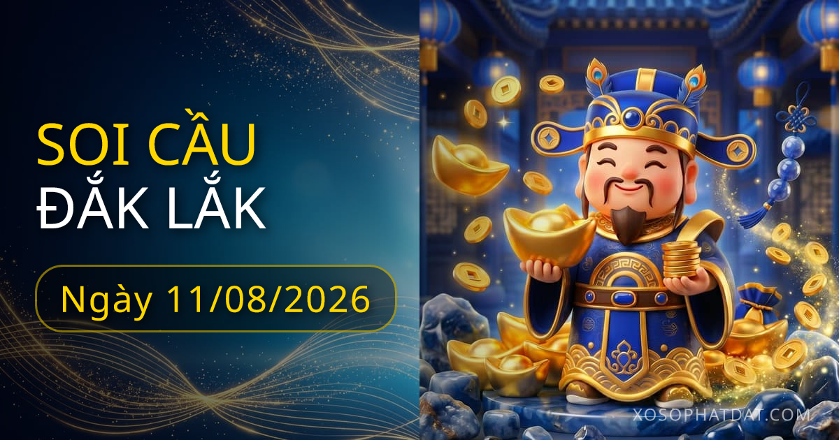 Dự đoán xổ số Đắk Lắk ngày 11/08/2026 – Bạch thủ 23 – Lô gan 15 (30 ngày)