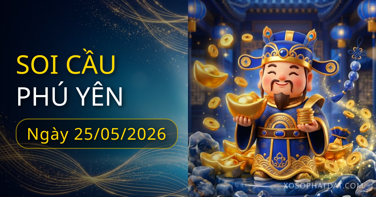 Dự đoán xổ số Phú Yên ngày 25/05/2026 – Bạch thủ 35 – Lô gan 10 (30 ngày)